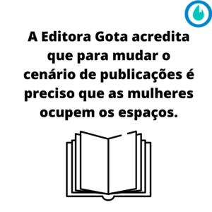 A editora Gota acredita que para mudar o cenário de publicações é preciso que as mulheres ocupem os espaços.